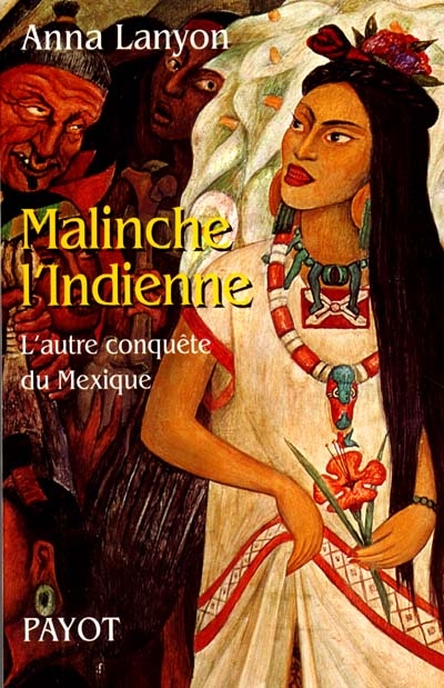 Malinche l'Indienne : l'autre conquête du Mexique