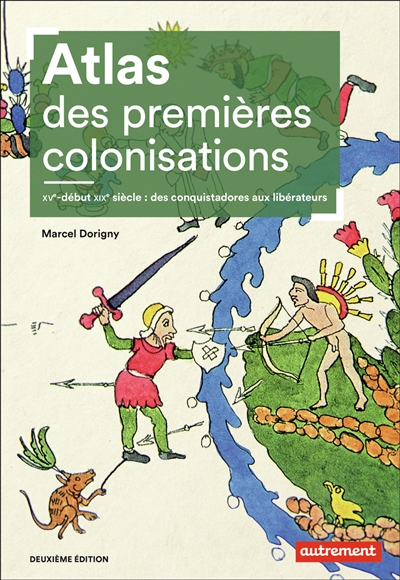 Atlas des premières colonisations : XVe-début XIXe : des conquistadores aux libérateurs
