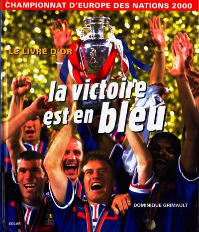 La victoire est en bleu : Championnat d'Europe des nations 2000 : le livre d'or