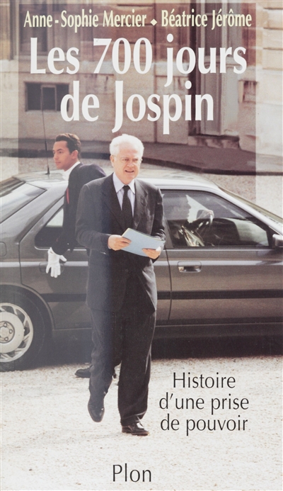 Les 700 jours de Jospin : histoire d'une prise de pouvoir