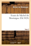 Essais de Michel de Montaigne. Tome 2 : suivis de lettres de Montaigne et de la Servitude volontaire d'E. de La Boëtie