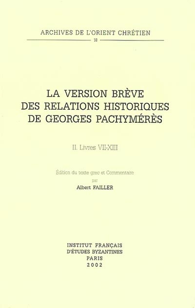 La version brève des Relations historiques de Georges Pachymérès. Vol. 2. Livres VII-XIII