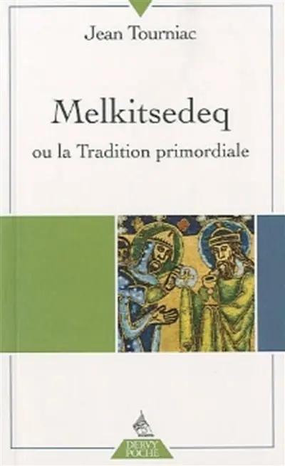 Melkitsedeq ou La tradition primordiale