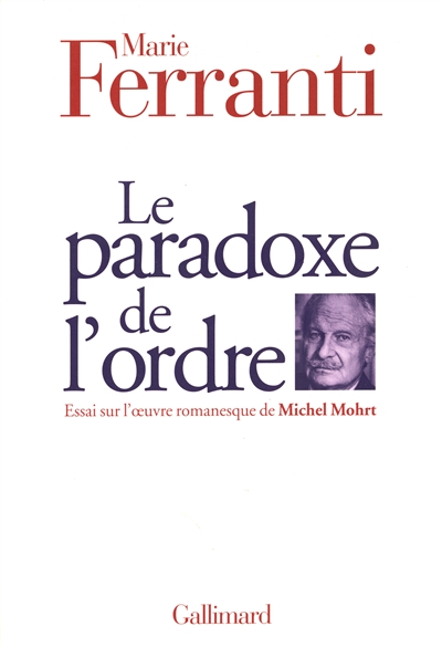 Le paradoxe de l'ordre : essai sur l'oeuvre romanesque de Michel Mohrt