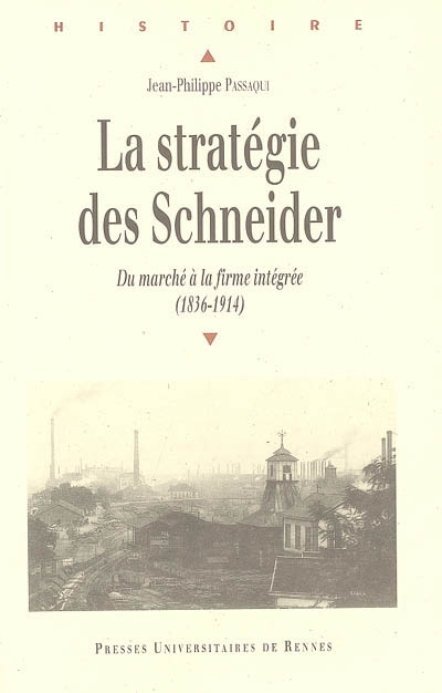 La stratégie des Schneider : du marché à la firme intégrée (1836-1914)