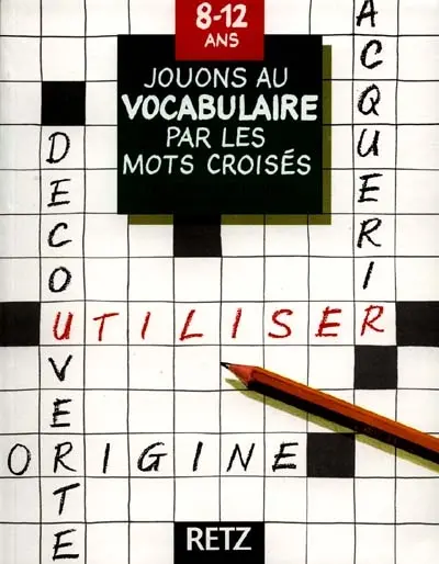 Jouons au vocabulaire par les mots croisés : 8-12 ans