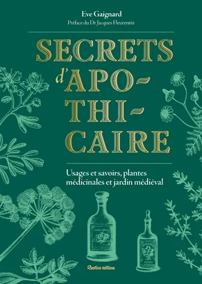 Secrets d'apothicaire : usages et savoirs, plantes médicinales et jardin médiéval