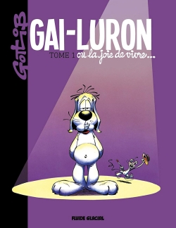 Gai-Luron. Vol. 1. Gai-Luron ou La joie de vivre...