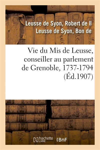 Vie du Mis de Leusse,...