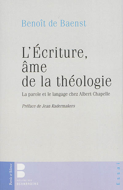 L'Ecriture, âme de la théologie : la parole et le langage chez Albert Chapelle