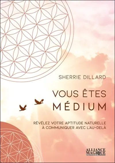 Vous êtes médium : révélez votre aptitude naturelle à communiquer avec l'au-delà