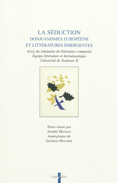 La séduction : donjuanismes européens et littératures émergentes : actes du séminaire de littérature comparée