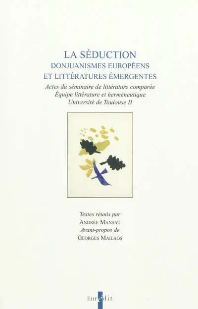 La séduction : donjuanismes européens et littératures émergentes : actes du séminaire de littérature comparée