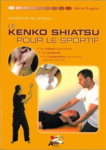 Le kenko shiatsu pour le sportif : les notions essentielles, les pratiques, les traitements qui concernent tous les sportifs