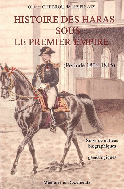 Histoire des haras sous le premier Empire : période 1806-1815. Notices biographiques et généalogiques