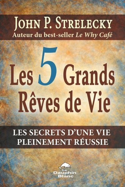 Les 5 grands rêves de vie : secrets du plus grand des leaders