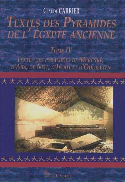 Textes des pyramides de l'Egypte ancienne. Vol. 4. Textes des pyramides de Mérenrê, d'Aba, de Neit, d'Ipout et d'Oudjebten