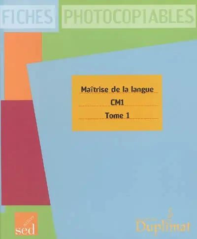 Maîtrise de la langue CM1 : fiches photocopiables. Vol. 1