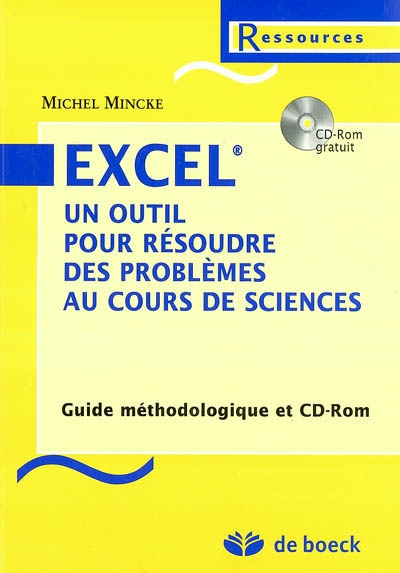 Excel : un outil pour résoudre des problèmes au cours de sciences : applications en mathématiques, physique, chimie, biologie et au laboratoire