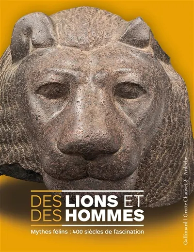 Des lions et des hommes : mythes félins : 400 siècles de fascination