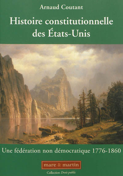 histoire constitutionnelle des etats-unis. vol. 1. une fédération non démocratique : 1776-1860