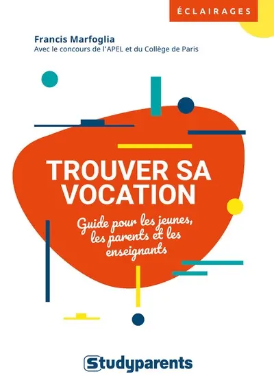 Trouver sa vocation : guide pour les jeunes, les parents et les enseignants