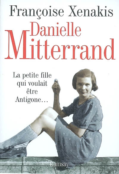 Danielle Mitterrand : la petite fille qui voulait être Antigone...