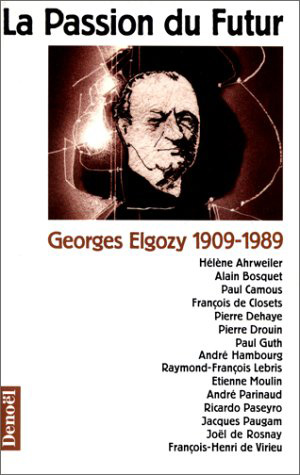 La Passion du futur : Georges Elgozy, 1909-1989