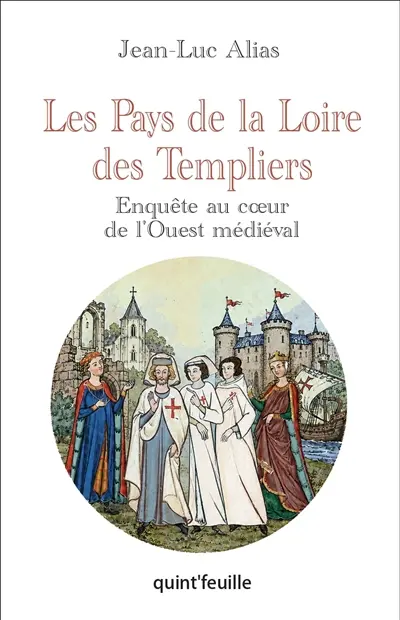 Les Pays de la Loire des Templiers : enquête au coeur de l'Ouest médiéval