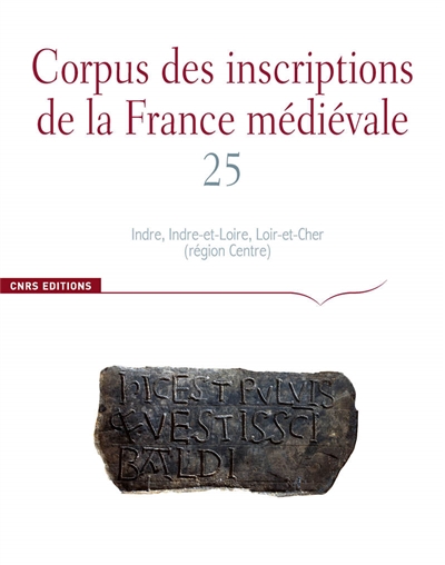 Corpus des inscriptions de la France médiévale. Vol. 25. Indre, Indre-et-Loire, Loir-et-Cher (région Centre)