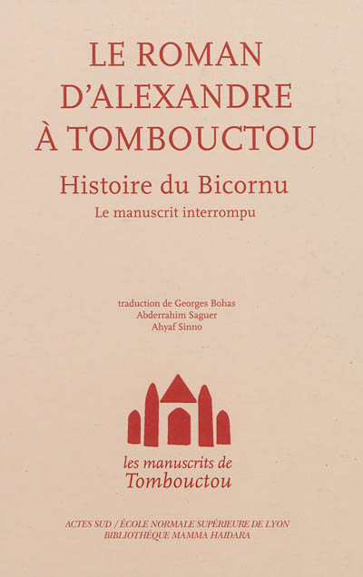 Les manuscrits de Tombouctou. Le roman d'Alexandre à Tombouctou : histoire du Bicornu : le manuscrit interrompu