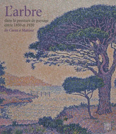 L'arbre dans la peinture de paysage entre 1850 et 1920 : de Corot à Matisse