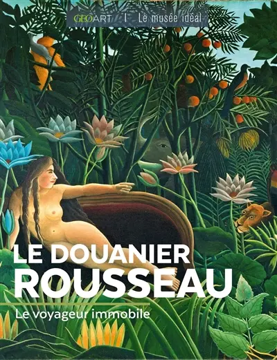 Le Douanier Rousseau : le voyageur immobile