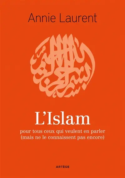 L'islam : pour tous ceux qui veulent en parler (mais ne le connaissent pas encore)