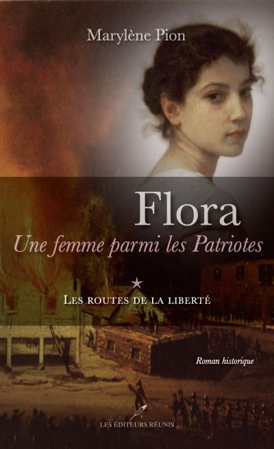 Flora, une femme parmi les Patriotes. Vol. 1. Les routes de la liberté