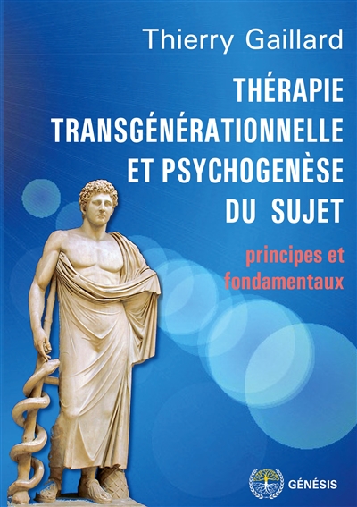 Thérapie transgénérationnelle et psychogenèse du sujet : principes et fondamentaux