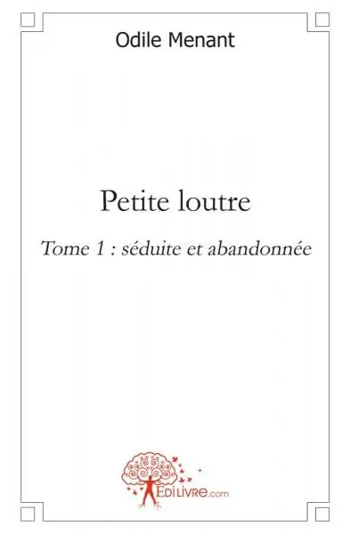 Petite loutre : 1 : Tome 1 : Séduite et abandonnée