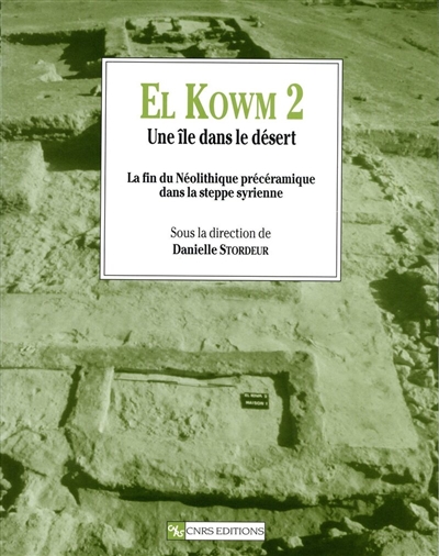 El Kowm 2 : une île dans le désert : la fin du néolithique précéramique dans la steppe syrienne