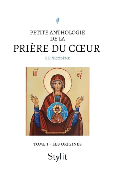 Petite anthologie de la prière du coeur : Tome I : Les origines