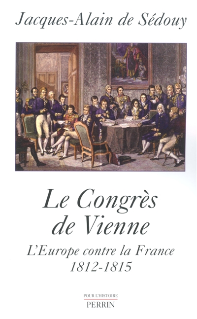 Le congrès de Vienne : l'Europe contre la France, 1812-1815