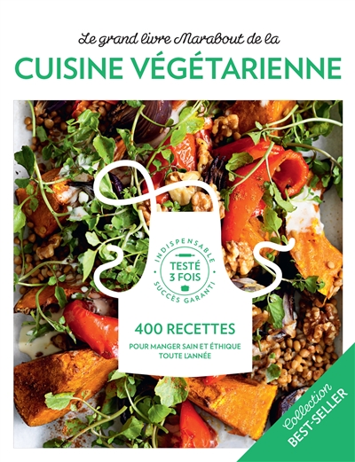 Le grand livre Marabout de la cuisine végétarienne : 400 recettes pour manger sain et éthique toute l'année