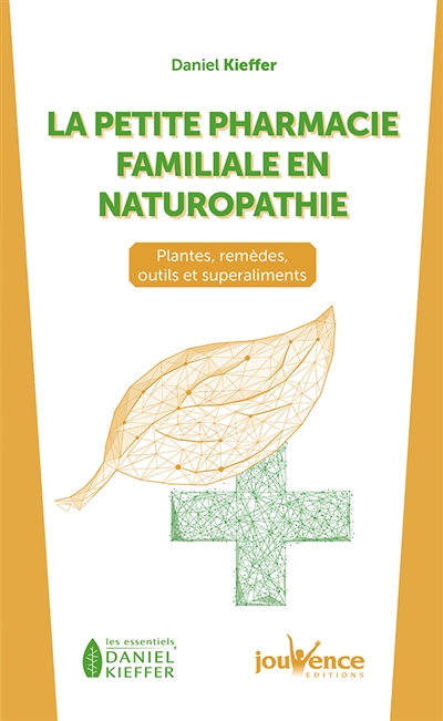 La petite pharmacie familiale en naturopathie : plantes, remèdes, outils et superaliments