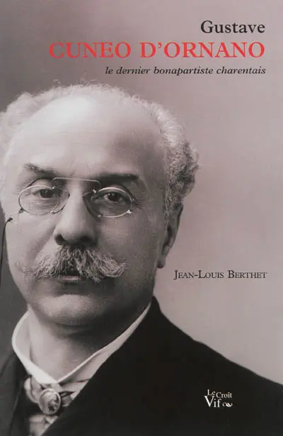 Gustave Cunéo d'Ornano, 1845-1906 : le dernier bonapartiste charentais