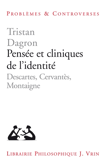 Pensée et cliniques de l'identité : Descartes, Cervantès, Montaigne