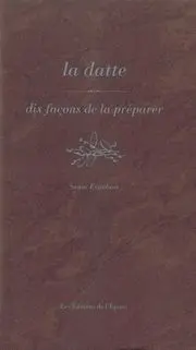 La datte : dix façons de la préparer