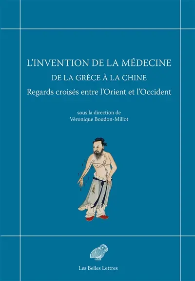 L'invention de la médecine de la Grèce à la Chine : regards croisés entre l'Orient et l'Occident