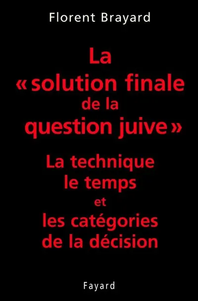 La solution finale de la question juive : la technique, le temps et les catégories de la décision