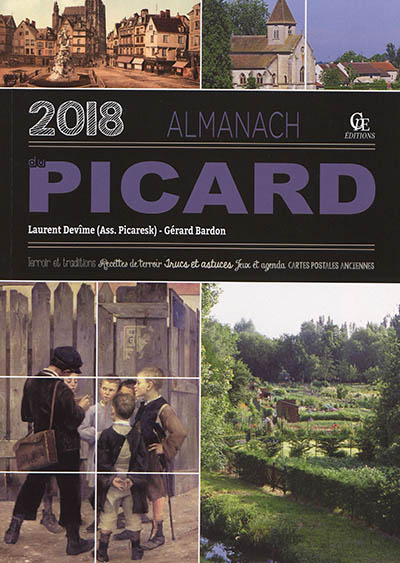 Almanach du Picard 2018 : terroir et traditions, recettes de terroir, trucs et astuces, jeux et agenda, cartes postales anciennes