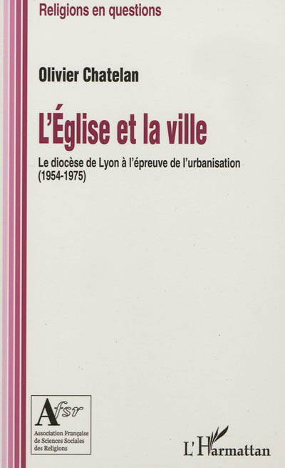 L'église et la ville : le diocèse de Lyon à l'épreuve de l'urbanisation, 1954-1975