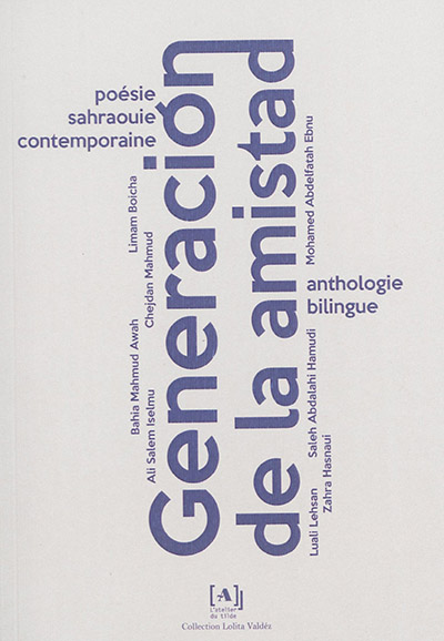 Generacion de la amistad : poésie sahraouie contemporaine : anthologie bilingue